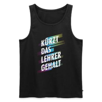 Kürzt das Lehrergehalt aber nicht den Spaß - Männer Premium Bio Tank Top - Schwarz - Vorne - Michal (187cm)