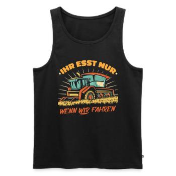 Ihr esst nur wenn wir fahren Bauer Demo Landwirt - Männer Premium Bio Tank Top - Schwarz - Vorne - AI Model Male 178 light (178cm)