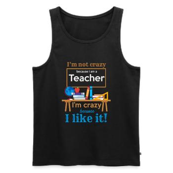 Funny Teacher I Am Not Crazy Quotes Statement - Men's Premium Organic Tank Top - black - Front - Michal (187cm)