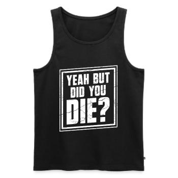Personal Trainer Funny - Yeah But Did You Die? - Men's Premium Organic Tank Top - black - Front - Michal (187cm)