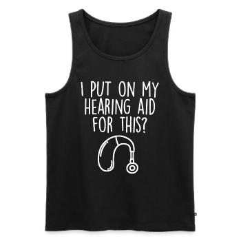 I Put My Hearing Aid On For This Funny Hearing - Men's Premium Organic Tank Top - black - Front - AI Model Male 178 light (178cm)