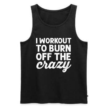 I Workout to Burn Off The Crazy Funny Fitness - Men's Premium Organic Tank Top - black - Front - AI Model Male 178 light (178cm)