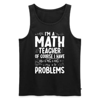 Ich bin Mathelehrer Natürlich habe ich Probleme - Männer Premium Bio Tank Top - Schwarz - Vorne - Michal (187cm)