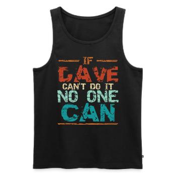If Dave Can't Do It No One Can - Men's Premium Organic Tank Top - black - Front - AI Model Male 178 light (178cm)