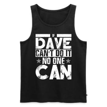 If Dave Can't Do It No One Can - Men's Premium Organic Tank Top - black - Front - AI Model Male 178 light (178cm)