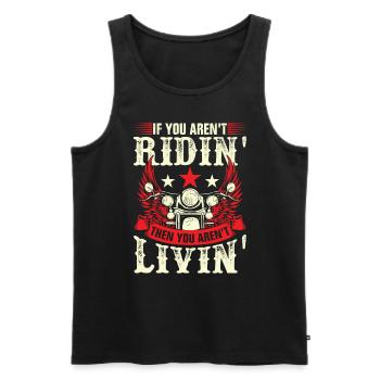 If you aren't ridin then you aren livin - Men's Premium Organic Tank Top - black - Front - Michal (187cm)