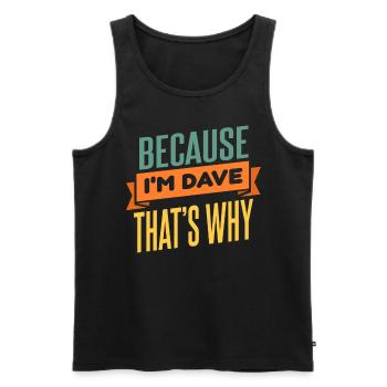 Because I'm Dave That's Why - Men's Premium Organic Tank Top - black - Front - AI Model Male 178 light (178cm)