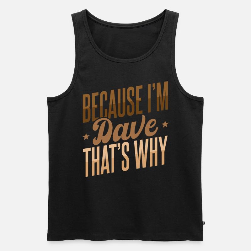 Weil ich Dave bin, deshalb - Männer Premium Bio Tank Top - Schwarz