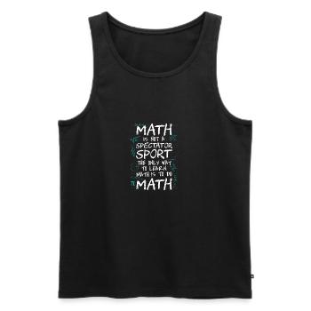 Math Is Not a Spectator Sport Learn Math Do Math - Men's Premium Organic Tank Top - black - Front - Michal (187cm)