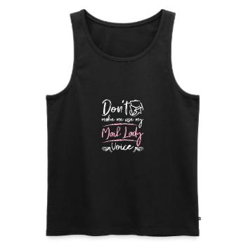Don't make me use my mail lady voice - Männer Premium Bio Tank Top - Schwarz - Vorne - Michal (187cm)
