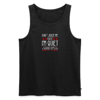 Dont Judge Me Because I Am Quiet Murder Out Loud - Männer Premium Bio Tank Top - Schwarz - Vorne - Michal (187cm)