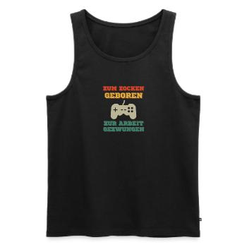 Zum zocken Geboren zur Arbeit gezwungen Gaming - Männer Premium Bio Tank Top - Schwarz - Vorne - Michal (187cm)