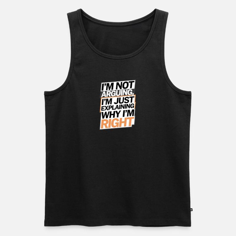 I'm Not Arguing, Just Explaining Why I'm Right - Männer Premium Bio Tank Top - Schwarz
