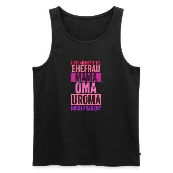 Mutter Mama Oma Uroma - Männer Premium Bio Tank Top - Schwarz - Vorne - Michal (187cm)