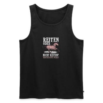 Pferd - Reiten oder nicht reiten bescheuerte Frage - Männer Premium Bio Tank Top - Schwarz - Vorne - Michal (187cm)