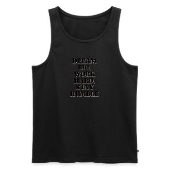 Dream big, work hard, stay humble - Men's Premium Organic Tank Top - black - Front - AI Model Male 178 light (178cm)