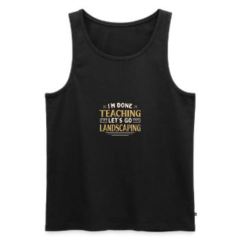 I'm Done Teaching Let's Go Landscaping Funny - Männer Premium Bio Tank Top - Schwarz - Vorne - Michal (187cm)