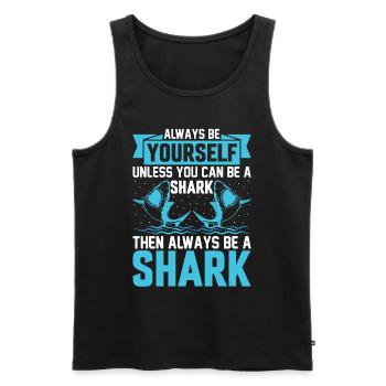 Always Be Yourself Unless You Can Be A Shark - Sha - Männer Premium Bio Tank Top - Schwarz - Vorne - Michal (187cm)