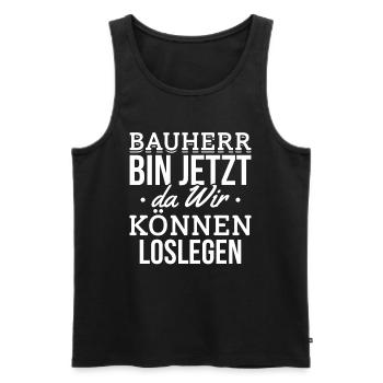 Bauherr - Bin Jetzt Da Wir Können Loslegen - Bauh - Männer Premium Bio Tank Top - Schwarz - Vorne - Michal (187cm)