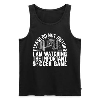 Do Not Disturb I Am Watching The Important Soccer - Männer Premium Bio Tank Top - Schwarz - Vorne - Michal (187cm)