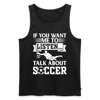 Soccer Player - If You Want Me To Listen Talk Abou - Men's Premium Organic Tank Top - black - Front - AI Model Male 178 light (178cm)