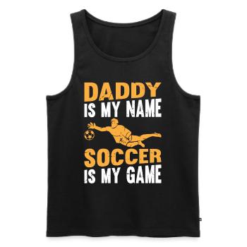 Daddy Is My Name Soccer Is My Game - Soccer Daddy - Men's Premium Organic Tank Top - black - Front - Michal (187cm)