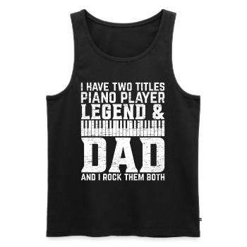 I Have Two Titles Piano Player Legend & Dad - Pian - Men's Premium Organic Tank Top - black - Front - AI Model Male 178 light (178cm)
