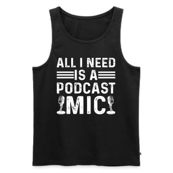 Podcasting I All I Need Is A Podcast Mic I Podcast - Männer Premium Bio Tank Top - Schwarz - Vorne - Michal (187cm)