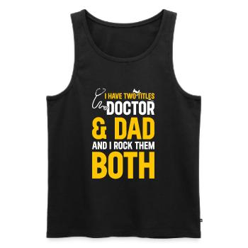 I Have Two Titles Doctor & Dad And I Rock Them Bot - Männer Premium Bio Tank Top - Schwarz - Vorne - Michal (187cm)