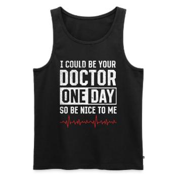 I Could Be Your Doctor One Day So Be Nice To Me - - Men's Premium Organic Tank Top - black - Front - Michal (187cm)