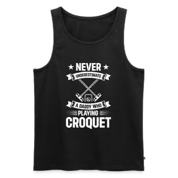 Never Underestimate A Daddy Who Plays Croquet Dadd - Männer Premium Bio Tank Top - Schwarz - Vorne - Michal (187cm)