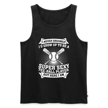 I Never Dreamed I'd Grow Up To Be A Sexy Tee-ball - Men's Premium Organic Tank Top - black - Front - Michal (187cm)