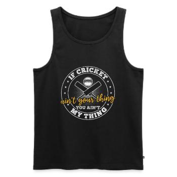 If cricket ain't your thing you ain't my thing - C - Männer Premium Bio Tank Top - Schwarz - Vorne - Michal (187cm)