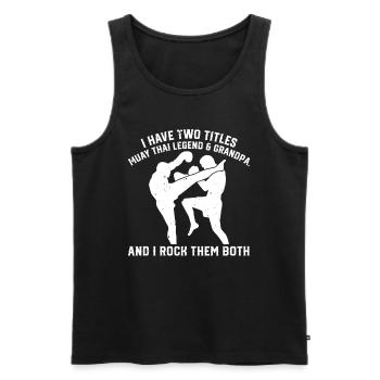 I have two titles: Muay Thai Legend & Grandpa Muay - Men's Premium Organic Tank Top - black - Front - Michal (187cm)
