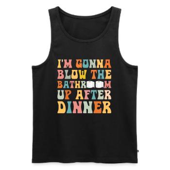 I am going to Blow The Bathroom Up After Dinner - Men's Premium Organic Tank Top - black - Front - Michal (187cm)