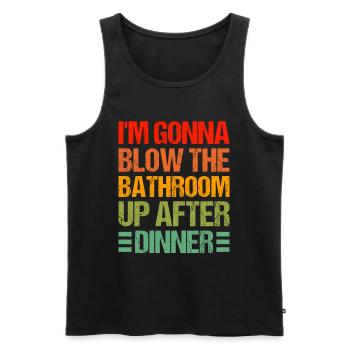 I am going to Blow The Bathroom Up After Dinner - Men's Premium Organic Tank Top - black - Front - AI Model Male 178 light (178cm)