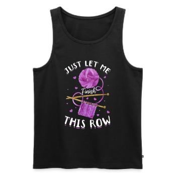 Crochet Lover - Just let me finish this row - Croc - Männer Premium Bio Tank Top - Schwarz - Vorne - Michal (187cm)