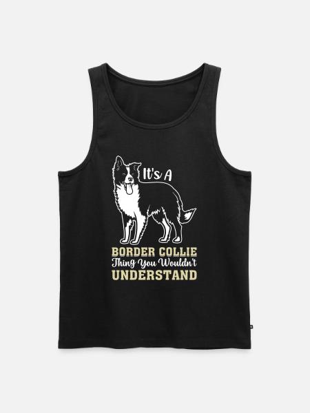 It's A Border Collie thing you wouldn't understand - Men's Premium Organic Tank Top - black