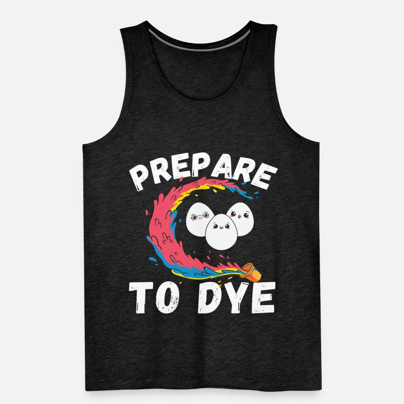 Prepare to Dye, Funny Easter Eggs Gift, happy Men's Premium Organic Tank Top
