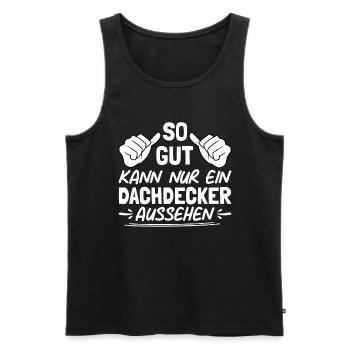 So Gut Kann Nur Ein Dachdecker Aussehen - Männer Premium Bio Tank Top - Schwarz - Vorne - Michal (187cm)