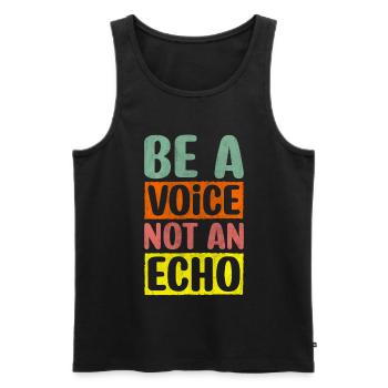 Be A Voice Not An Echo Motivation Inspiration - Männer Premium Bio Tank Top - Schwarz - Vorne - AI Model Male 178 light (178cm)