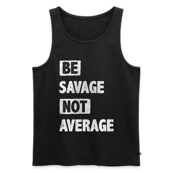 Be Savage Not Average Motivation Encouragement - Men's Premium Organic Tank Top - black - Front - Michal (187cm)