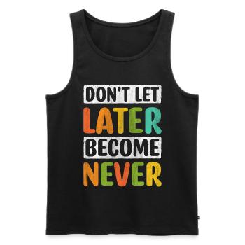 Don't Let Later Become Never Motivation - Men's Premium Organic Tank Top - black - Front - AI Model Male 178 light (178cm)