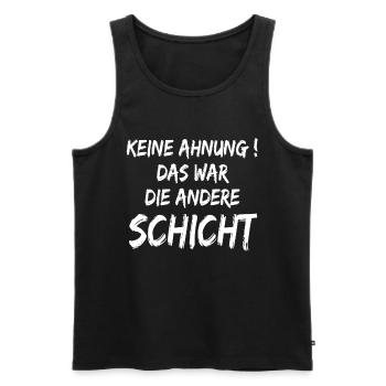 Keine Ahnung Das war die andere Schicht - Männer Premium Bio Tank Top - Schwarz - Vorne - Michal (187cm)