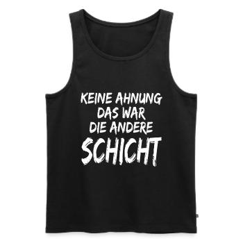 Keine Ahnung Das war die andere Schicht - Sprüche - Männer Premium Bio Tank Top - Schwarz - Vorne - Michal (187cm)