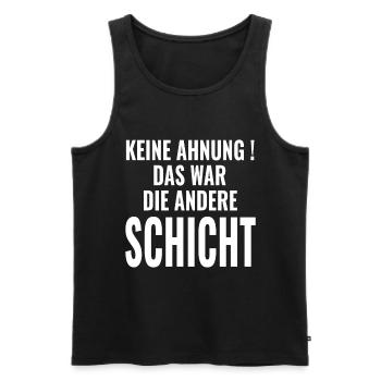 Keine Ahnung Das war die andere Schicht - Sprüche - Männer Premium Bio Tank Top - Schwarz - Vorne - Michal (187cm)