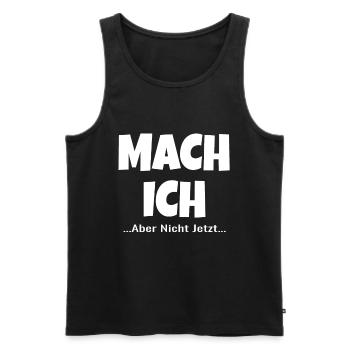 Mach Ich Aber Nicht Jetzt ! lustiger lustig ! - Männer Premium Bio Tank Top - Schwarz - Vorne - Michal (187cm)