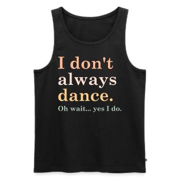 i don't always dance oh wait yes i do - Männer Premium Bio Tank Top - Schwarz - Vorne - Michal (187cm)