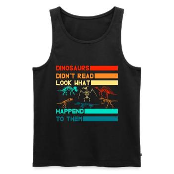Dinosaurs didn't read look what happened to them - Men's Premium Organic Tank Top - black - Front - Michal (187cm)