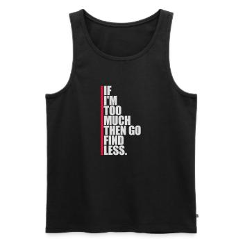 if im too much - Männer Premium Bio Tank Top - Schwarz - Vorne - AI Model Male 178 light (178cm)